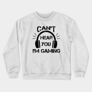 Headset Can't Hear You I'm Gaming - Funny Gamer Gift Crewneck Sweatshirt